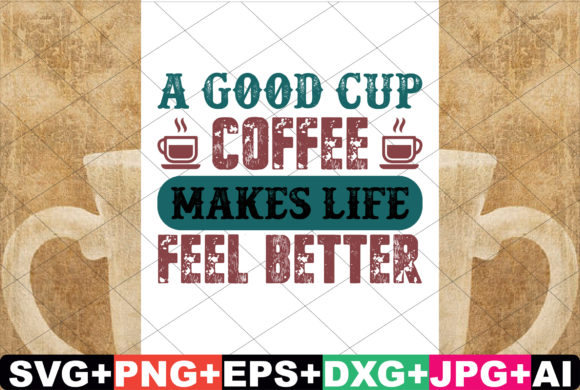 A Good Cup of Coffee Makes Life Feel Bet